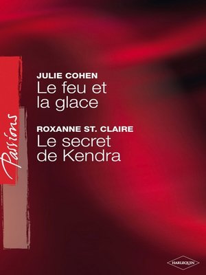 cover image of Le feu et la glace--Le secret de Kendra (Harlequin Passions)